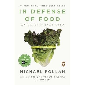 In Defense of Food: An Eater's Manifesto -- Michael Pollan